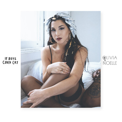 If Boys Could Cry (Explicit)/Olivia Noelle