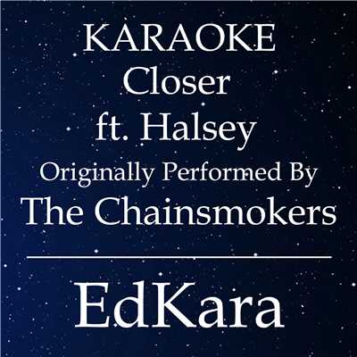 Closer (Originally Performed by The Chainsmokers feat. Halsey) [Karaoke No Guide Melody Version]/EdKara