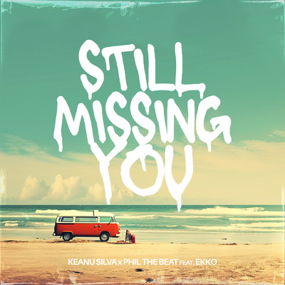 Still Missing You (featuring Ekko)/Keanu Silva／Phil The Beat