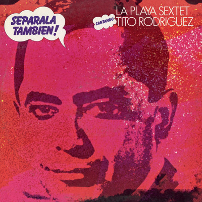 Separala Tambien！ Cantando Tito Rodriguez (featuring Tito Rodriguez)/La Playa Sextet
