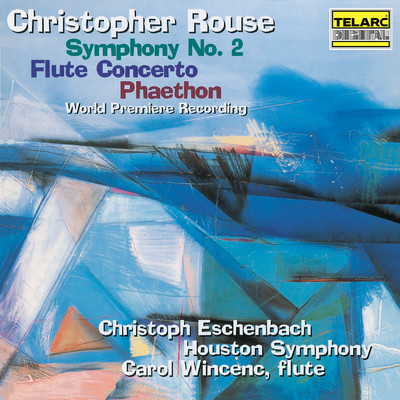 Rouse: Symphony No. 2, Flute Concerto & Phaethon/The Houston Symphony／クリストフ・エッシェンバッハ／キャロル・ウィンセンス