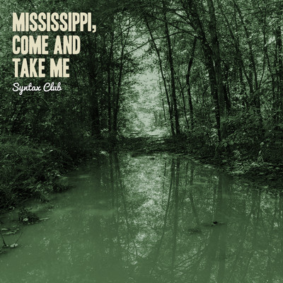 Mississippi, Come and Take Me/Syntax Club