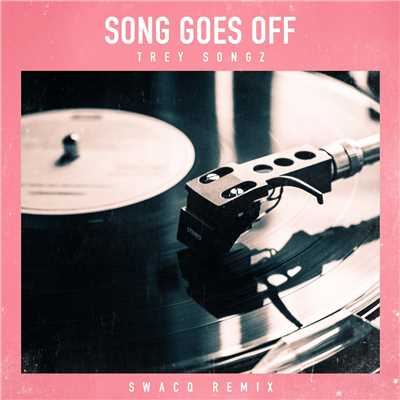 Song Goes Off (SWACQ Remix)/トレイ・ソングス
