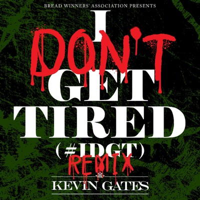 I Don't Get Tired (#IDGT) [Remix]/Kevin Gates