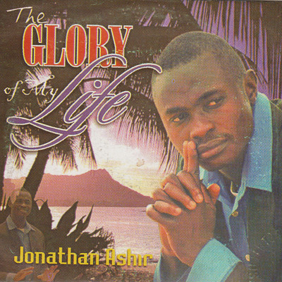 The Glory Of My Life/Jonathan Ashir