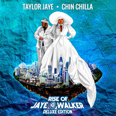 Rise of Jaye Walker (Deluxe Edition)/Taylor Jaye and Chin Chilla