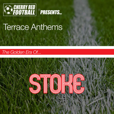 The Golden Era of Stoke: Terrace Anthems/Various Artists