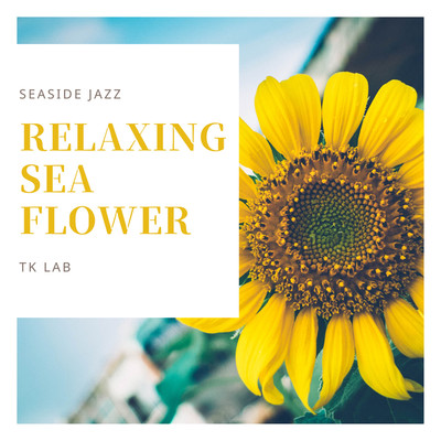 Seaside Jazz RELAXING SEA FLOWER/TK lab