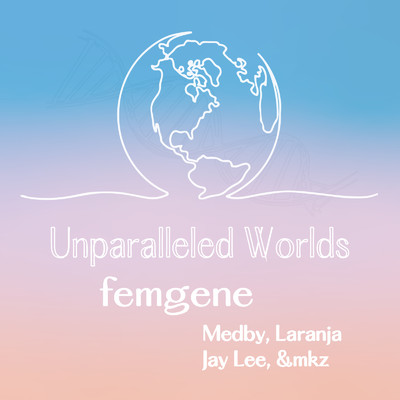 Unparalleled Worlds/femgene ・ Medby ・ Laranja ・ Jay Lee ・ &mkz