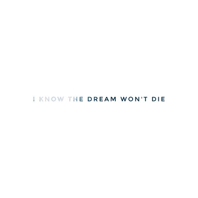 I know the dream won't die/TKS