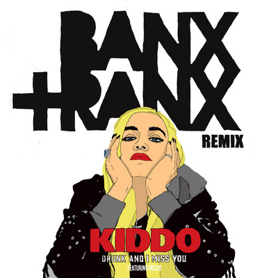 Drunk And I Miss You (Remix) feat.Decco/KIDDO／Banx & Ranx