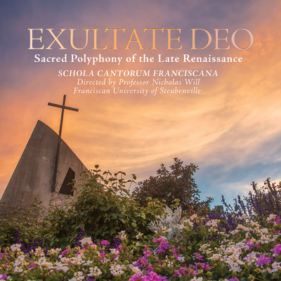 Exultate Deo: Sacred Polyphony of the Late Renaissance/Schola Cantorum Franciscana