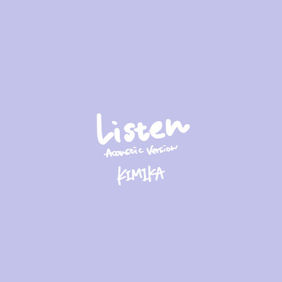 シングル/Listen (Acoustic Version)/KIMIKA
