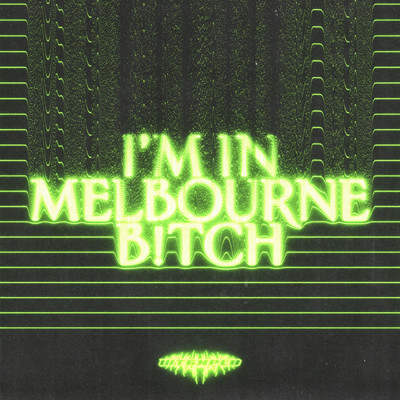 I'M IN MELBOURNE B！TCH (Explicit)/weirdtechnogirlfriend／PAUL LE BAY