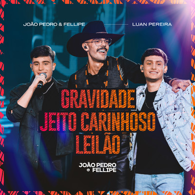 Gravidade ／ Jeito Carinhoso ／ Leilao (Ao Vivo)/Joao Pedro e Fellipe／Luan Pereira／Workshow