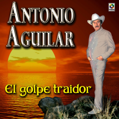 El Golpe Traidor/Antonio Aguilar