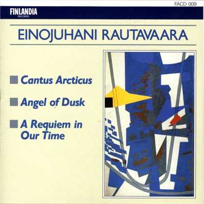 Rautavaara : Cantus Arcticus, Angel Of Dusk, A Requiem In Our Time