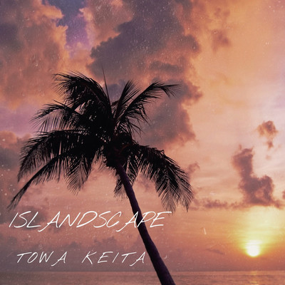 シングル/Islandscape/Towa Keita