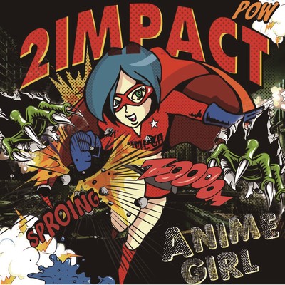 2IMPACT/ANIME GIRL／アニメガール