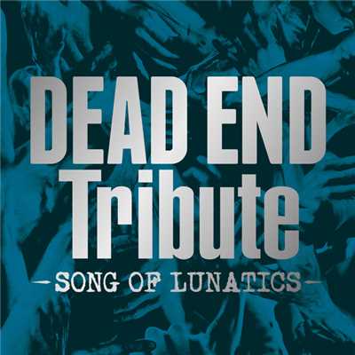 DEAD END Tribute -SONG OF LUNATICS-/Various Artists