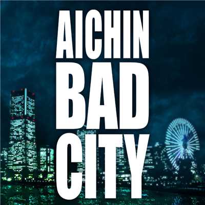 BAD CITY/AICHIN
