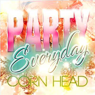 PARTY EVERYDAY/CORN HEAD