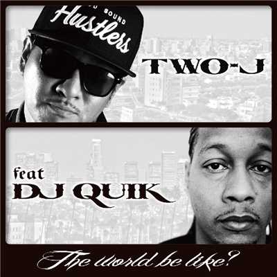 着うた®/The world be like？ feat. DJ QUIK/TWO-J