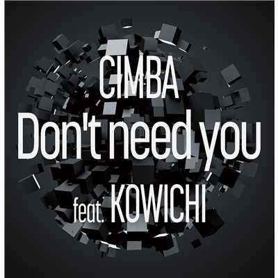 シングル/Don't need you feat. KOWICHI/CIMBA