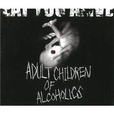 ADULT CHILDREN OF ALCOHOLICS/EAT YOU ALIVE