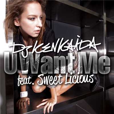 U Want Me feat.Sweet Licious/DJ KENKAIDA