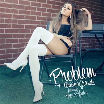 Problem (featuring Iggy Azalea)/Ariana Grande