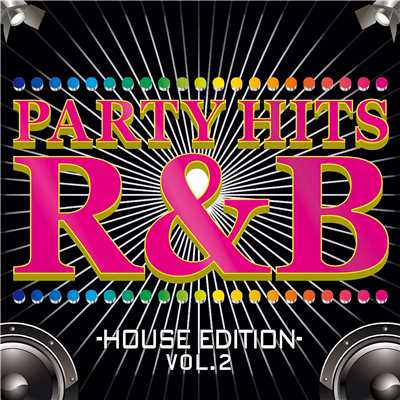 アルバム/PARTY HITS R&B -HOUSE EDITION- Vol.2/PARTY HITS PROJECT