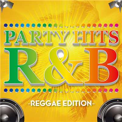 PARTY HITS R&B -REGGAE EDITION-/PARTY HITS PROJECT