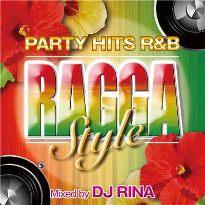 PARTY HITS R&B RAGGA STYLE Mixed by DJ RINA/PARTY HITS PROJECT