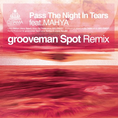 Pass The Night In Tears feat. Mahya (grooveman Spot Remix)/DJ TAMA a.k.a. SPC FINEST