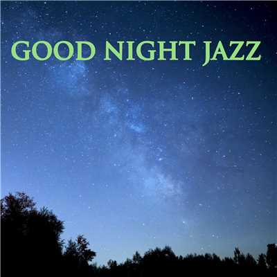 Good Night Jazz -心地よい眠りのためのナイトジャズ-/Various Artists