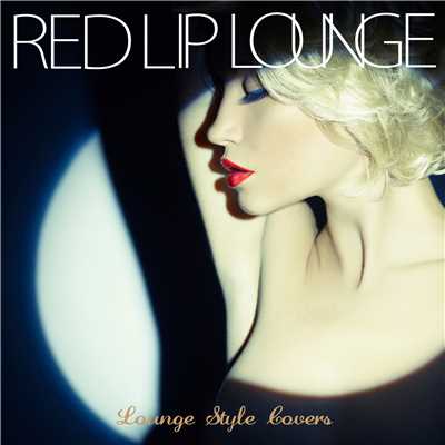 RED LIP LOUNGE(洋楽BESTラウンジ・スタイル)/Various Artists