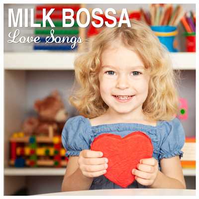 MILK BOSSA Love Songs - for Sweet days/Various Artists