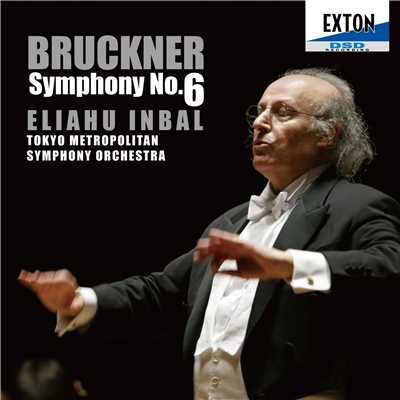 ブルックナー:交響曲 第 6番/Eliahu Inbal／Tokyo Metropolitan Symphony Orchestra