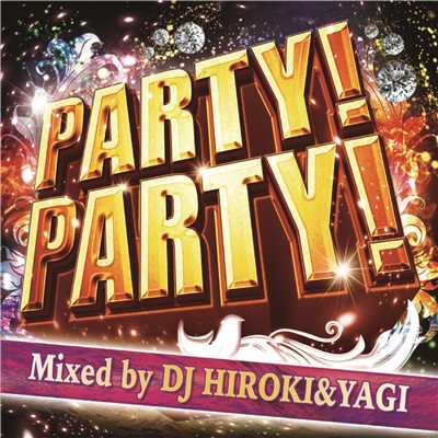 PARTY！PARTY！ Mixed by DJ HIROKI&YAGI/PARTY HITS PROJECT