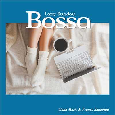 Lazy Sunday Bossa(ゆるりと過ごす週末ボッサBGM)/Alana Marie & Franco Sattamini