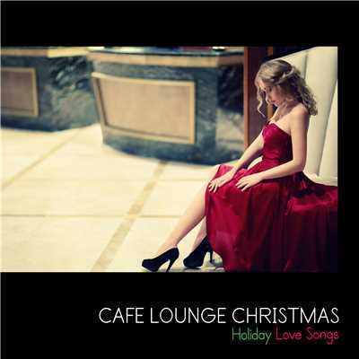 Cafe Lounge Christmas(聖なる夜のクリスマス・ラブソング)/Various Artists
