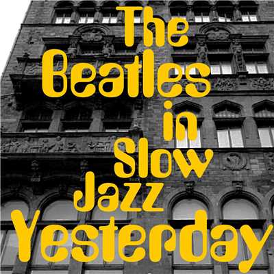 YESTERDAY…Beatlesをスロー・ジャズで/Various Artists