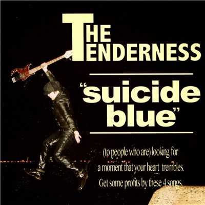 suicide blue/THE TENDERNESS