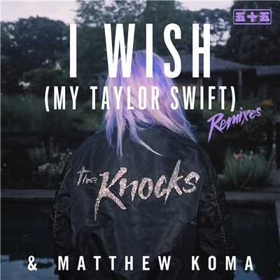アルバム/I Wish (My Taylor Swift) [Remixes]/The Knocks & Matthew Koma