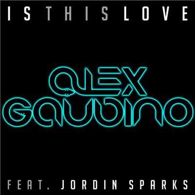 Is This Love (feat. Jordan Sparks) [Remixes]/Alex Gaudino