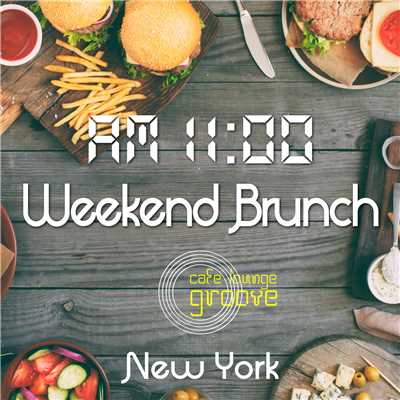AM11:00, Weekend Brunch, New York〜大人の贅沢ブランチBGM〜/Cafe lounge groove