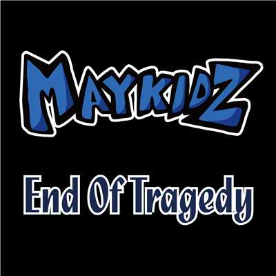 End Of Tragedy/MAYKIDZ