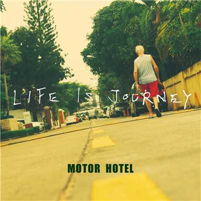 LIFE IS JOURNEY/MOTOR HOTEL