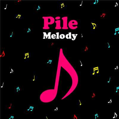 Melody/Pile